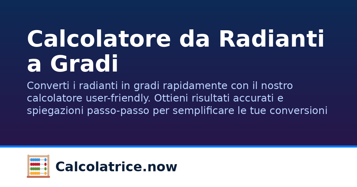 Calcolatore da Radianti a Gradi | Calcolatrice.now